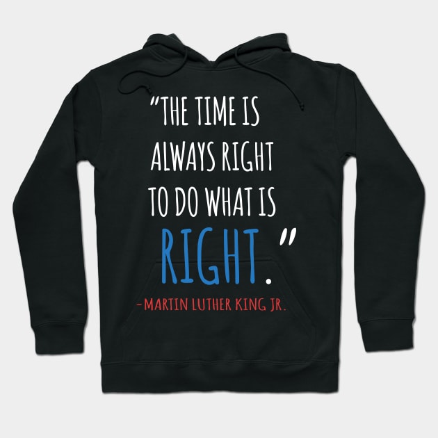 The Time Is Always Right To Do What IS Right, MLKJ, Quote, Black History Hoodie by UrbanLifeApparel